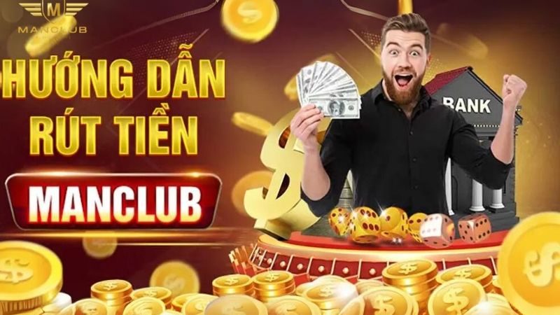 Rút tiền Manclub vô cùng đơn giản nhanh chóng với nhiều phương thức đa dạng